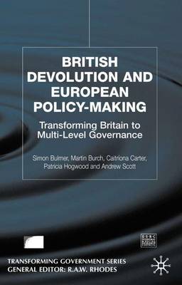 British Devolution and European Policy-Making: Transforming Britain Into Multi-Level Governance - Bulmer, S, and Burch, M, and Carter, C