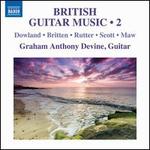 British Guitar Music, Vol. 2: Dowland, Britten, Rutter, Scott, Maw