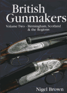 British Gunmakers, Volume 2: Birmingham, Scotland & the Regions