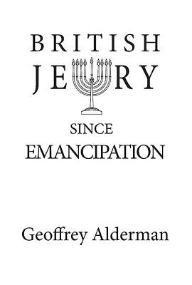 British Jewry Since Emancipation - Alderman, Geoffrey