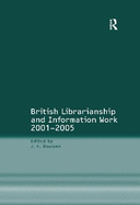 British Librarianship and Information Work 2001-2005
