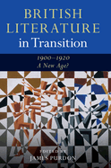 British Literature in Transition, 1900-1920: A New Age?