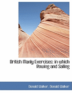British Manly Exercises: in Which Rowing and Sailing