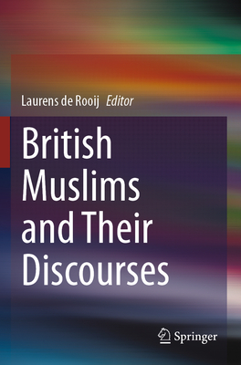 British Muslims and Their Discourses - de Rooij, Laurens (Editor)