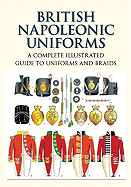 British Napoleonic Uniforms: A Complete Illustrated Guide to Uniforms, Facings and Lace