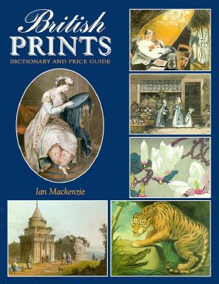 British Prints: Dictionary & Price Guide - MacKenzie, Ian
