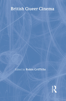 British Queer Cinema - Griffiths, Robin, Professor (Editor)