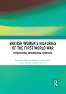 British Women's Histories of the First World War: Representing, Remembering, Rewriting