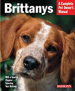 Brittanys: Everything about History, Purchase, Care, Nutrition, Training, and Behavior