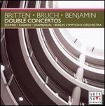 Britten, Bruch, Benjamin: Double Concertos