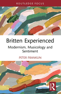 Britten Experienced: Modernism, Musicology and Sentiment