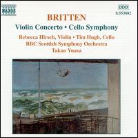 Britten: Violin Concerto; Cello Symphony - Rebecca Hirsch (violin); Timothy Hugh (cello); BBC Scottish Symphony Orchestra; Takuo Yuasa (conductor)