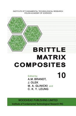 Brittle Matrix Composites 10 - Brandt, A. M. (Editor), and Glinicki, M. A. (Editor), and Olek, J. (Editor)