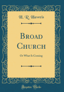 Broad Church: Or What Is Coming (Classic Reprint)