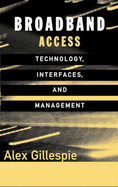 Broadband Access Technology, Interfaces, and Management - Gillespie, Alex