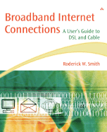 Broadband Internet Connections: A User's Guide to DSL and Cable