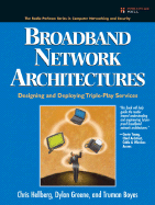 Broadband Network Architectures: Designing and Deploying Triple-Play Services: Designing and Deploying Triple-Play Services