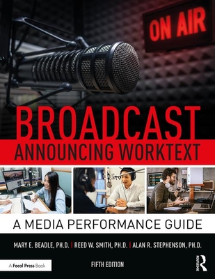 Broadcast Announcing Worktext: A Media Performance Guide - Stephenson, Alan R., and Smith, Reed, and Beadle, Mary E.