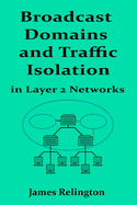 Broadcast Domains and Traffic Isolation in Layer 2 Networks