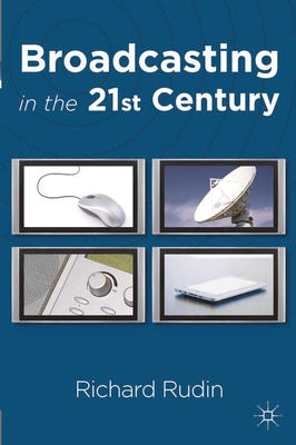 Broadcasting in the 21st Century - Rudin, Richard