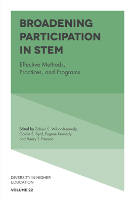 Broadening Participation in STEM: Effective Methods, Practices, and Programs - Wilson-Kennedy, Zayika (Editor), and Byrd, Goldie S. (Editor), and Kennedy, Eugene (Editor)