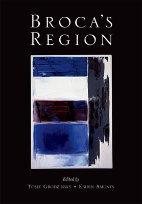 Broca's Region - Grodzinsky, Yosef (Editor), and Amunts, Katrin (Editor)