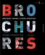 Brochures: Making a Strong Impression: 85 Strategies for Message-Driven Design