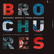 Brochures: Making a Strong Impression: 85 Strategies for Message-Driven Design