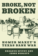 Broke, Not Broken: Homer Maxey's Texas Bank War