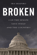 Broken: Can the Senate Save Itself and the Country?