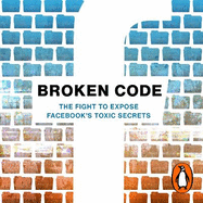 Broken Code: Inside Facebook and the fight to expose its toxic secrets
