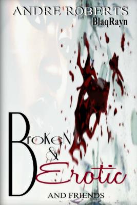 Broken & Erotic: Entice 2 - Friends, And, and Roberts, Andre