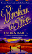 Broken in Two - Baker, Laura