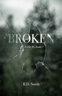 Broken: Is This My Reality? - Smith, R D