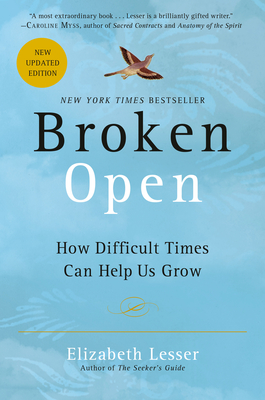 Broken Open: How Difficult Times Can Help Us Grow - Lesser, Elizabeth