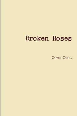 Broken Roses - Corris, Oliver