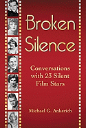 Broken Silence: Conversations with 23 Silent Film Stars