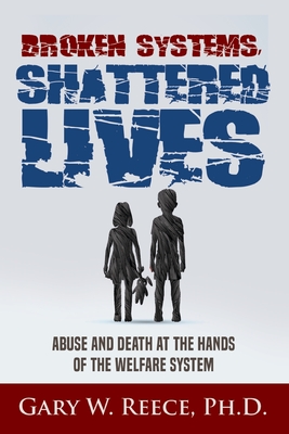 Broken Systems-Shattered Lives - Reece, Gary W