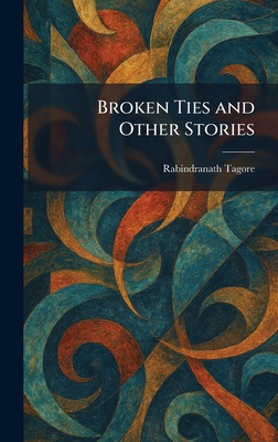 Broken ties and other stories - Tagore, Rabindranath