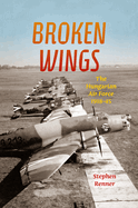 Broken Wings: The Hungarian Air Force, 1918-45