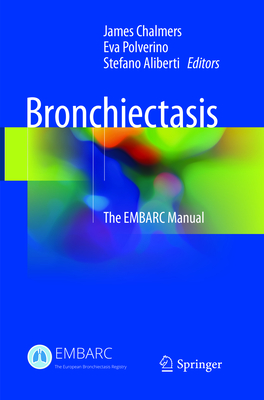 Bronchiectasis: The EMBARC Manual - Chalmers, James (Editor), and Polverino, Eva (Editor), and Aliberti, Stefano (Editor)