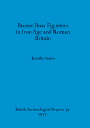 Bronze boar figurines in Iron Age and Roman Britain