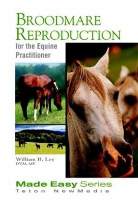 Broodmare Reproduction for the Equine Practitioner - Ley, William