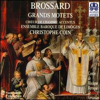 Brossard: Grand Motets - Catherine Padaut (vocals); Delphine Collot (vocals); Ensemble Baroque de Limoges; Gilles Ragon (vocals);...