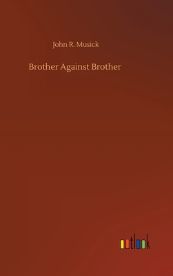 Brother Against Brother - Musick, John R