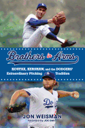 Brothers in Arms: Koufax, Kershaw, and the Dodgers' Extraordinary Pitching Tradition
