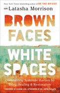 Brown Faces, White Spaces: Confronting Systemic Racism to Bring Healing and Restoration