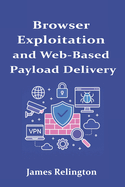 Browser Exploitation and Web-Based Payload Delivery