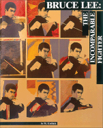 Bruce Lee: The Incomparable Fighter
