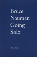 Bruce Nauman: Going Solo